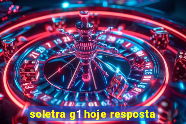 soletra g1 hoje resposta